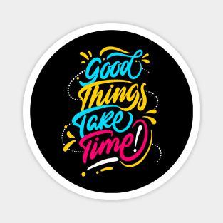 Good Things Take Time Positive Inspiration Quote Magnet